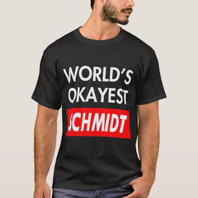 Worlds okayest Schmidt T-Shirt (Front)