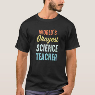 World's Okayest Science Teacher Physics Funny T-Shirt
