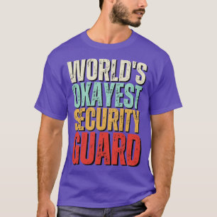 Worlds Okayest Security Guard Funny Quote 2 T-Shirt