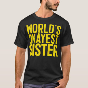 Worlds Okayest Sister 1 T-Shirt