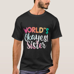 worlds okayest sister (2) T-Shirt