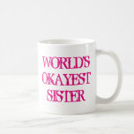 Worlds Okayest Sister coffee mug<br><div class="desc">Worlds Okayest Sister coffee mug. Cute gift idea for siblings Birthday. Vintage typography. Funny quote in neon pink colour.</div>