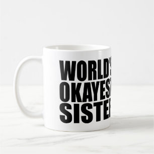 WORLD'S OKAYEST SISTER. COFFEE MUG