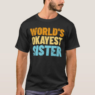 World's Okayest Sister Gift Idea Retro Sister T-Shirt
