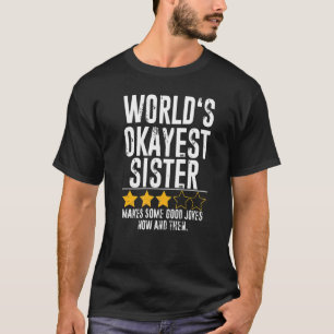 Worlds Okayest Sister Humour Joke Okest Sister Si T-Shirt