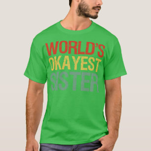 Worlds Okayest Sister I T-Shirt