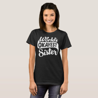 WORLD'S OKAYEST SISTER T-Shirt