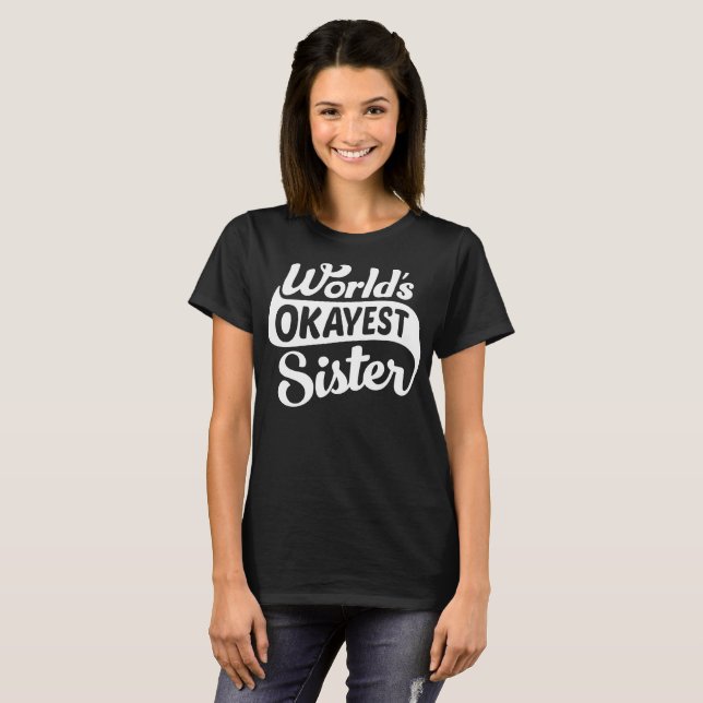 WORLD'S OKAYEST SISTER T-Shirt (Front Full)
