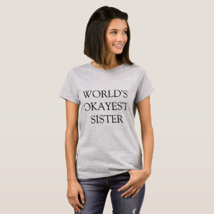"World's Okayest Sister" T-Shirt