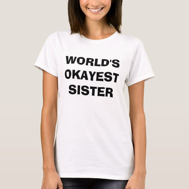 World's Okayest Sister T-shirt (Front)