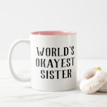World's Okayest Sister Two-Tone Coffee Mug<br><div class="desc">World's Okayest Sister design for mugs.
Can be customised. 
-sagetypo</div>
