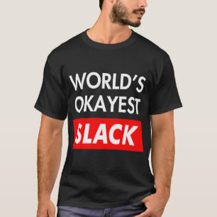 Worlds okayest Slack T-Shirt