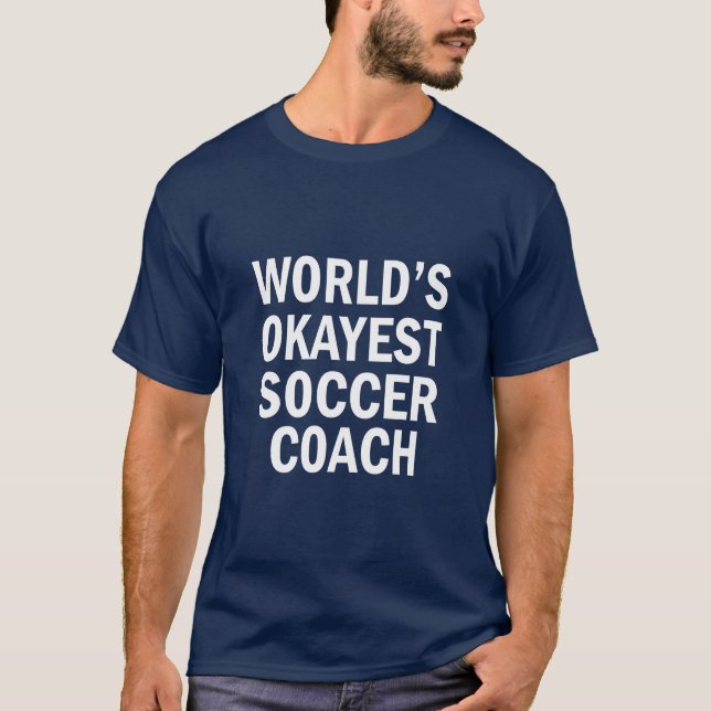 World's Okayest Soccer Coach funny men's shirt (Front)