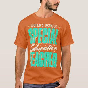 Worlds Okayest Special Education Teacher Gift Idea T-Shirt