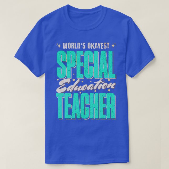 Worlds Okayest Special Education Teacher Gift Idea T-Shirt (Design Front)