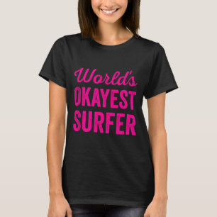 Worlds Okayest Surfer Funny Sarcastic Humour T-Shirt