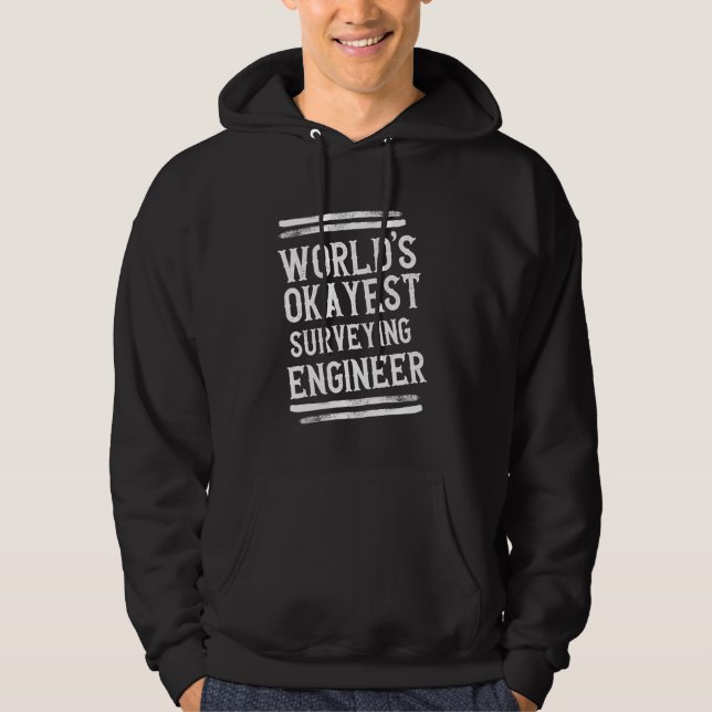 World's Okayest Surveying Engineer Graphic Enginee Hoodie (Front)