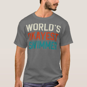 Worlds okayest swimmer T-Shirt