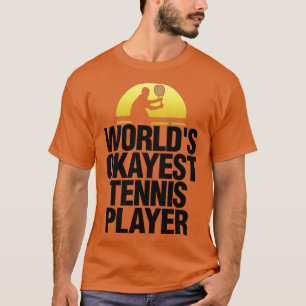 Worlds Okayest Tennis Player Tennis Play Badmint T-Shirt