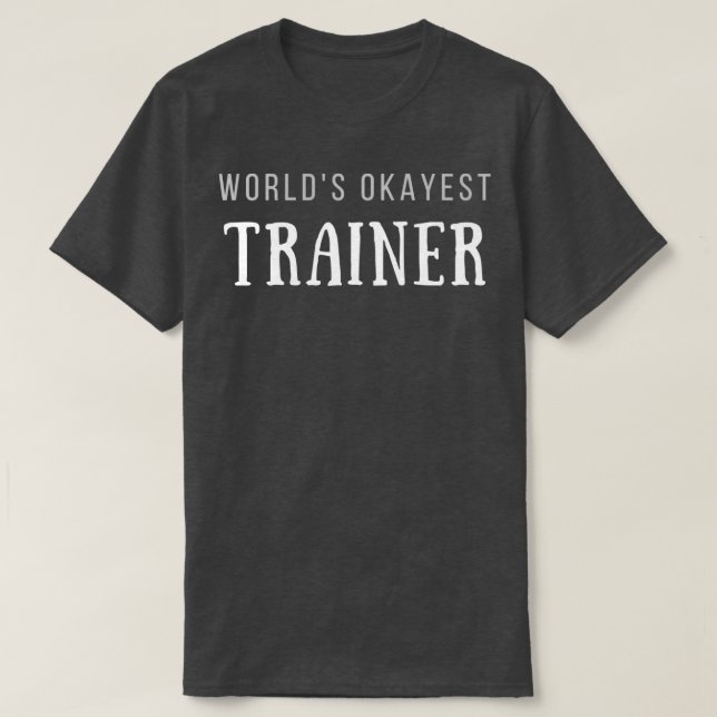 Worlds okayest Trainer T-Shirt (Design Front)
