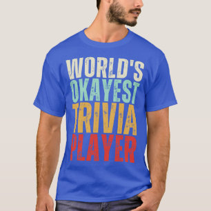 Worlds Okayest Trivia Player T-Shirt