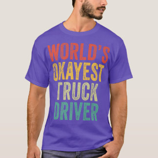 World's Okayest Truck Driver Semi-Trailer Trucker  T-Shirt