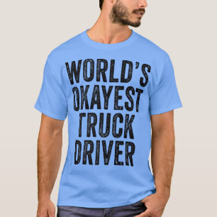 World's Okayest Truck Driver Semi-trailer Trucker T-Shirt