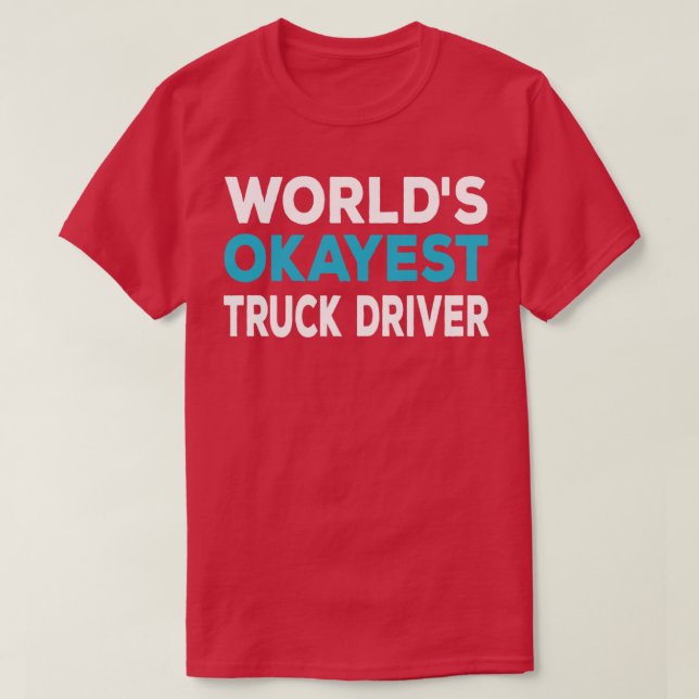 Worlds Okayest Truck Driver T-Shirt (Design Front)