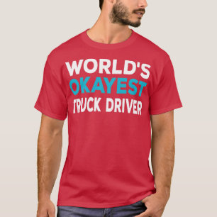 Worlds Okayest Truck Driver T-Shirt
