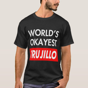 Worlds okayest Trujillo T-Shirt