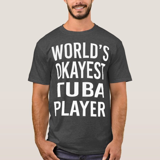 Worlds Okayest Tuba Player Funny  Best Music T-Shirt (Front)