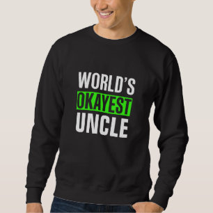World's Okayest Uncle Sweatshirt