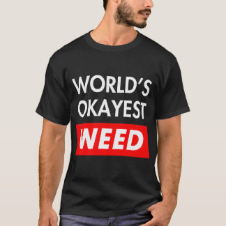 Worlds okayest Weed T-Shirt