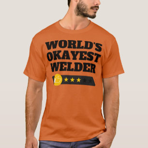 Worlds Okayest Welder Funny Birthday Christmas Gag T-Shirt