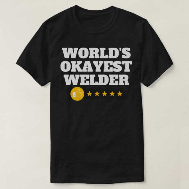 Worlds Okayest Welder Funny Birthday Christmas Gag T-Shirt (Design Front)