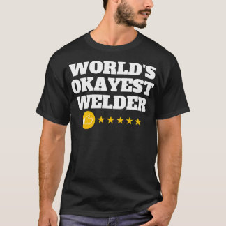 Worlds Okayest Welder Funny Birthday Christmas Gag T-Shirt