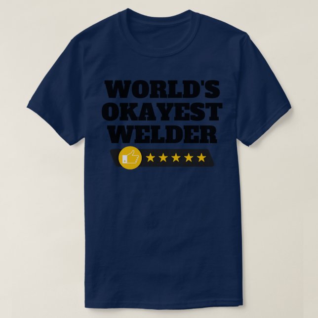 Worlds Okayest Welder Funny Birthday Christmas Gag T-Shirt (Design Front)