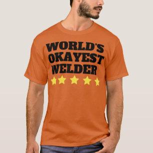 Worlds Okayest Welder Funny Gift 1 T-Shirt