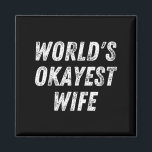World's Okayest Wife, Funny Wife Birthday, New Bri Magnet<br><div class="desc">World's Okayest Wife,  Funny Wife Birthday,  New Bride Married</div>