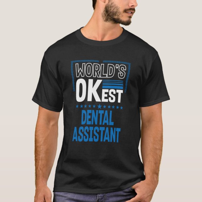Worlds OKest Dental Assistant Dental Hygienist Hum T-Shirt (Front)