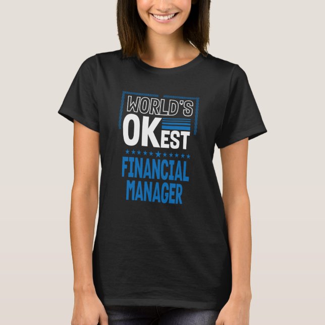Worlds OKest Financial Manager Finance Officer Hum T-Shirt (Front)