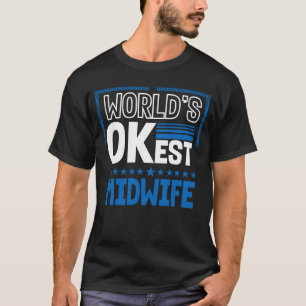Worlds OKest Midwife Doula Humour Birth Attendant T-Shirt