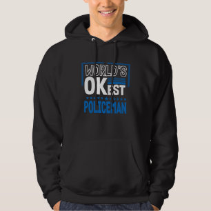 Worlds OKest Policeman  Police Officer Humor Cops  Hoodie