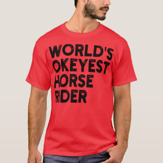 worlds okeyest horse rider 2 T-Shirt