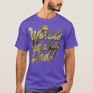 Worlds Sexiest Dad Awesome Funny Tee