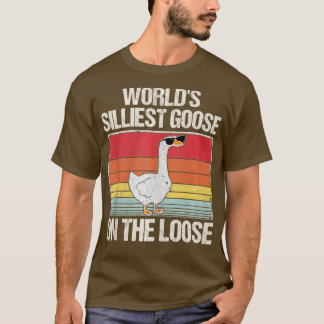 Worlds Silliest Goose On The Loose Funny Saying Ta T-Shirt
