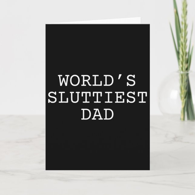 World's Sluttiest Dad Funny Fathers Day Daddy  Card (Front)