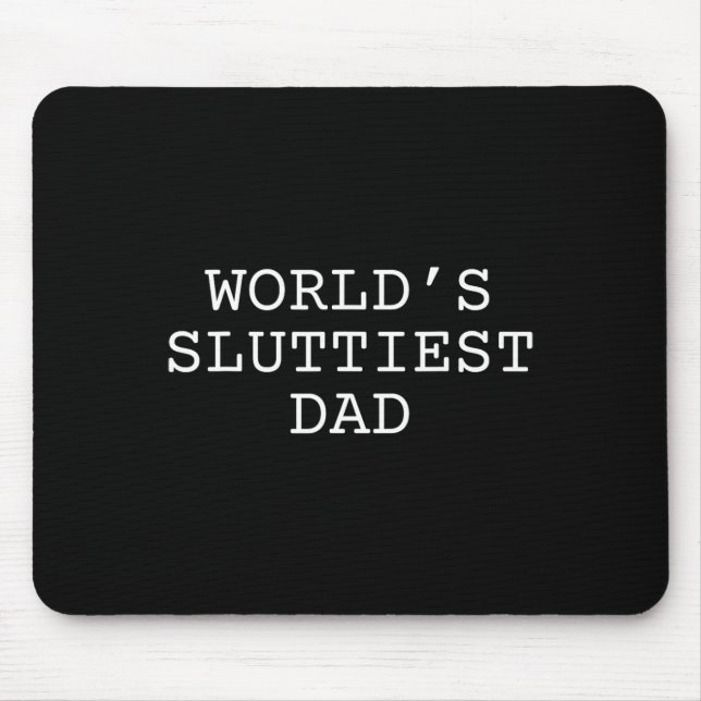 World's Sluttiest Dad Funny Fathers Day Daddy  Mouse Mat (Front)