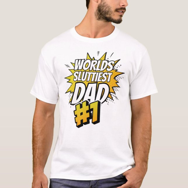 Worlds Sluttiest Dad Funny Meme Joke dad gift T-Shirt (Front)