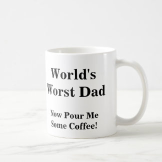 World's Worst Dad, Now Pour Me Some Coffee! Coffee Mug
